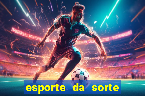 esporte da sorte apostas casino