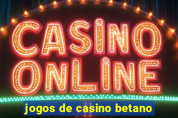 jogos de casino betano