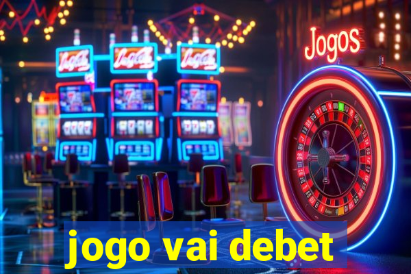 jogo vai debet