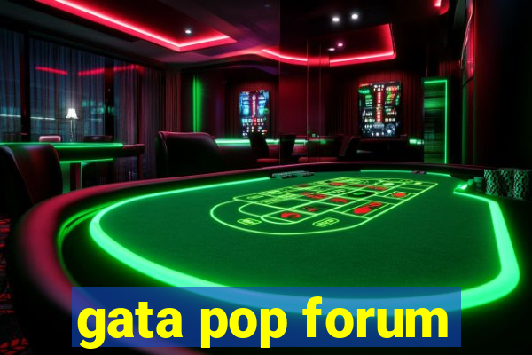 gata pop forum