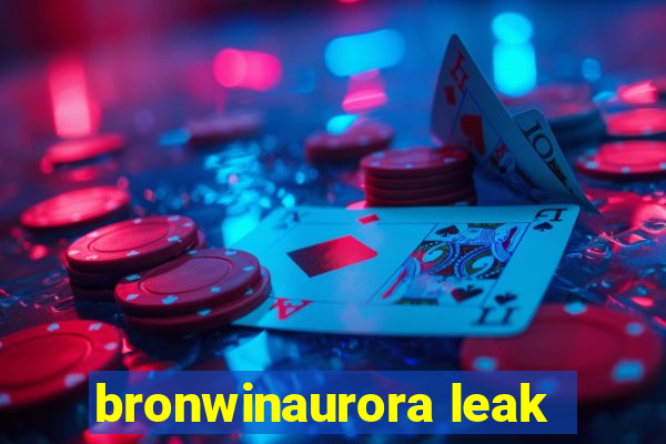 bronwinaurora leak