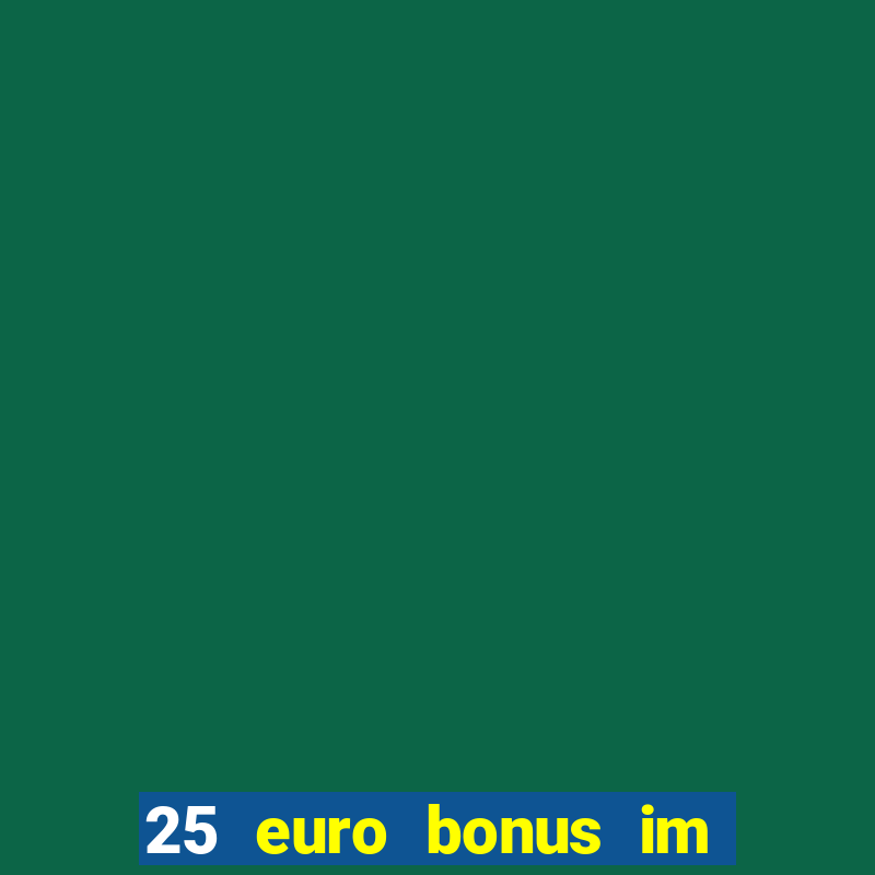 25 euro bonus im casino ohne einzahlung