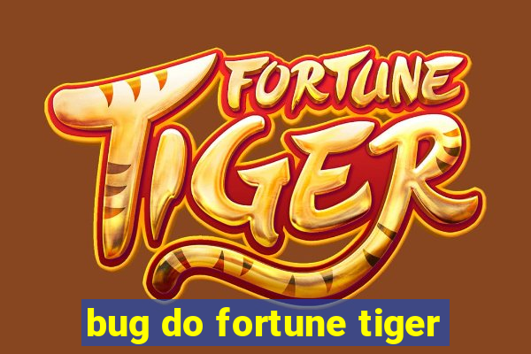 bug do fortune tiger