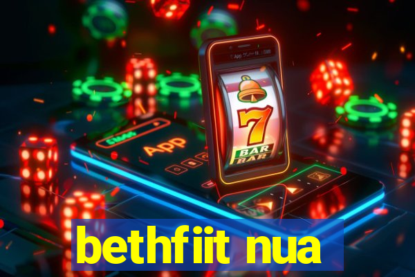 bethfiit nua