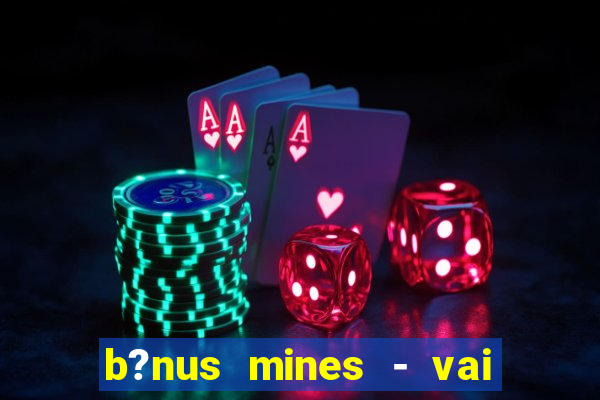 b?nus mines - vai de bet