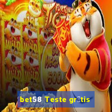 bet58 Teste gr谩tis