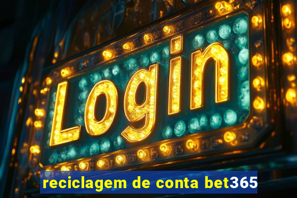 reciclagem de conta bet365