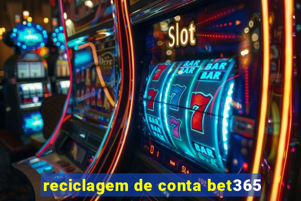 reciclagem de conta bet365