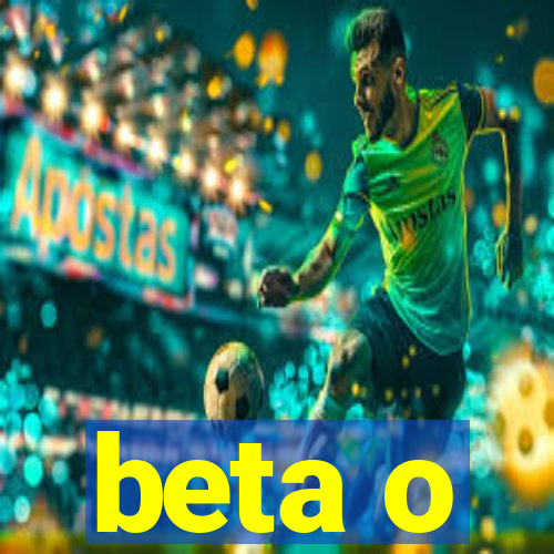 beta o