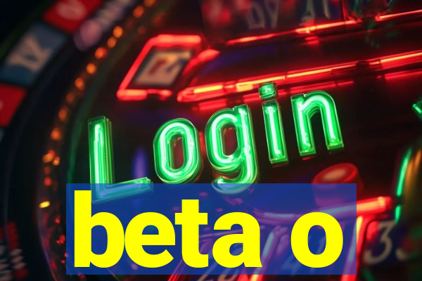 beta o