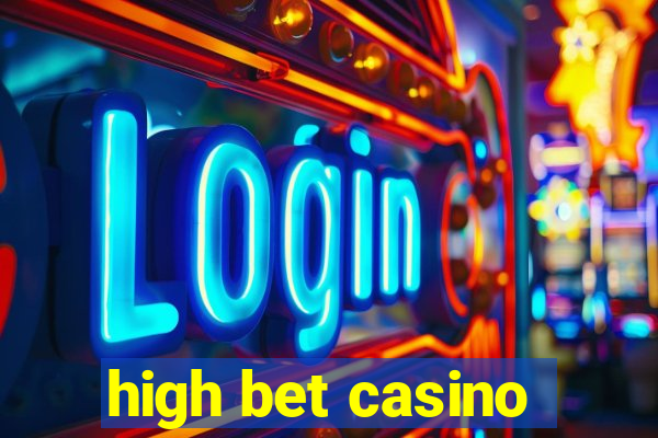 high bet casino