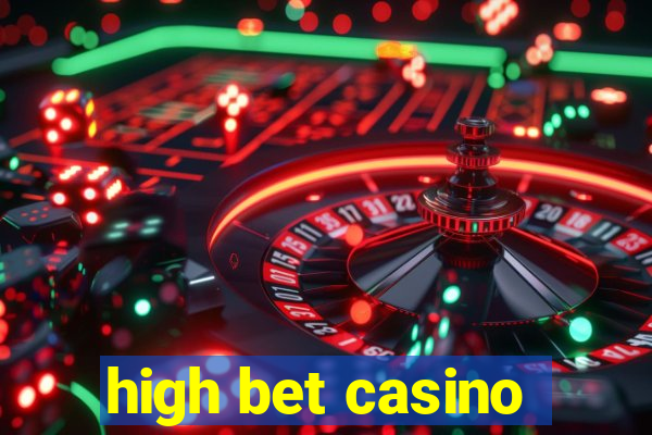 high bet casino