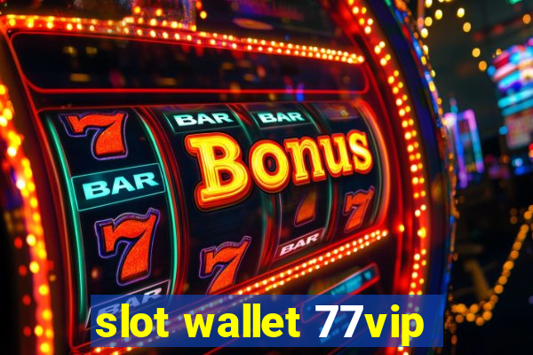 slot wallet 77vip