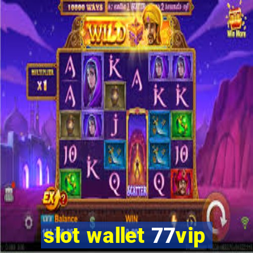 slot wallet 77vip