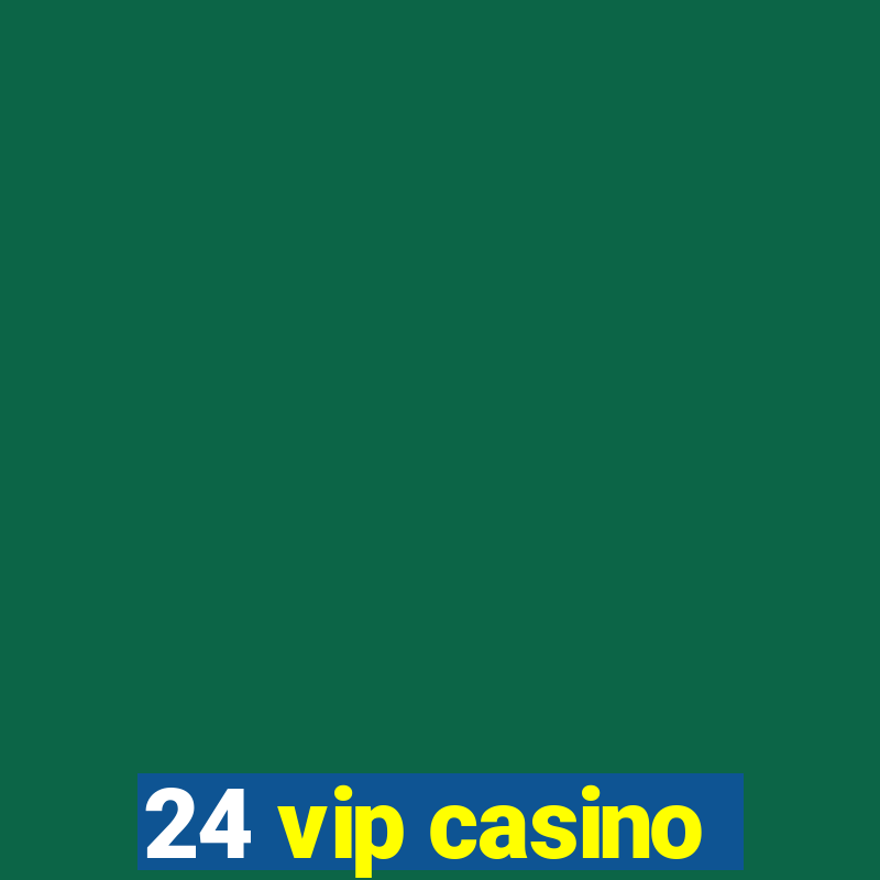 24 vip casino