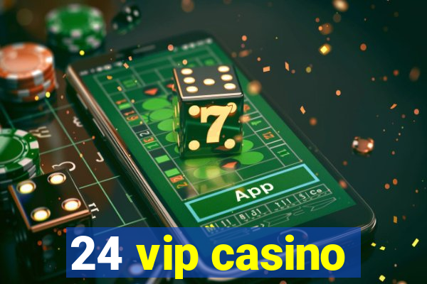 24 vip casino