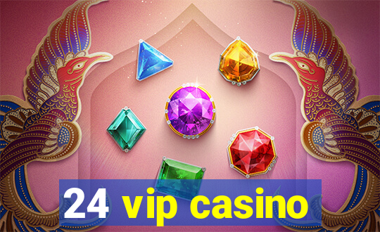 24 vip casino