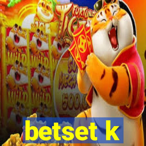 betset k