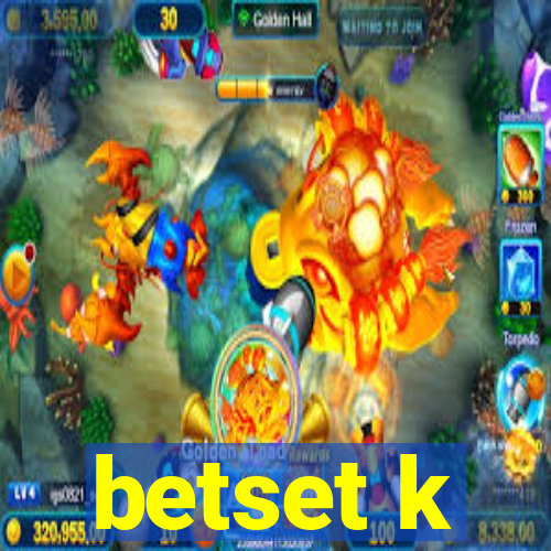 betset k