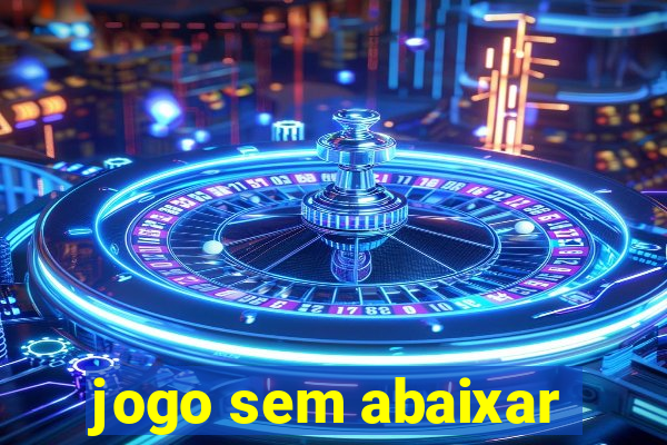 jogo sem abaixar