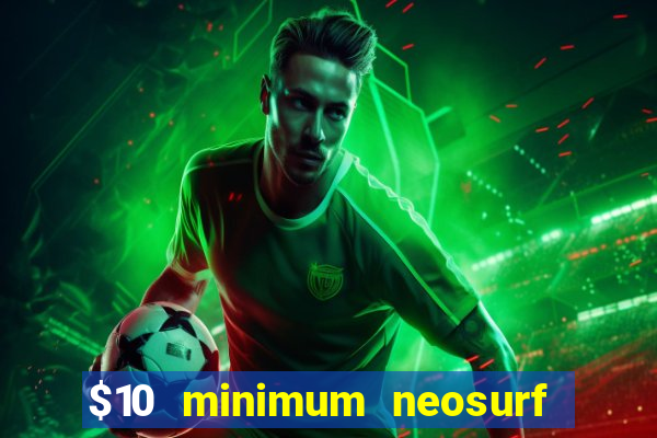 $10 minimum neosurf deposit casino australia