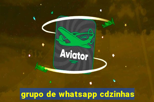 grupo de whatsapp cdzinhas