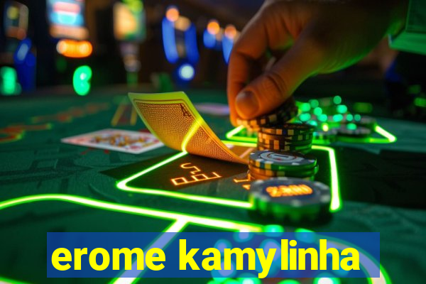 erome kamylinha