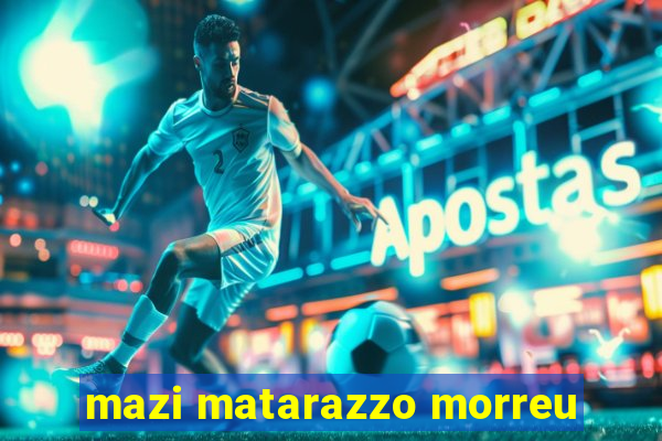 mazi matarazzo morreu