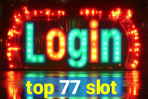 top 77 slot