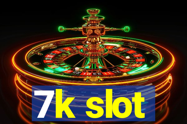 7k slot