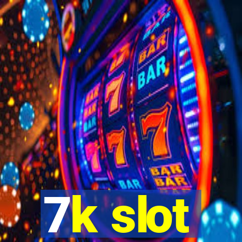 7k slot