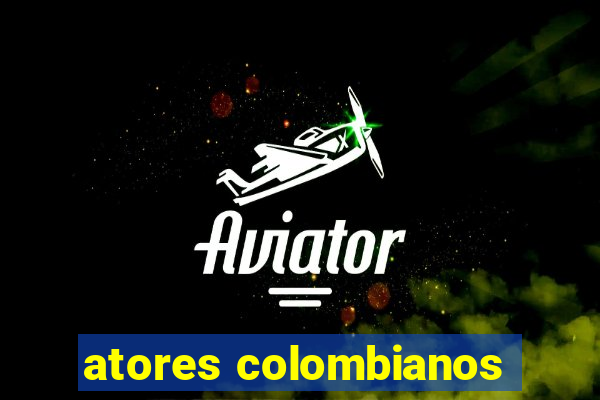 atores colombianos