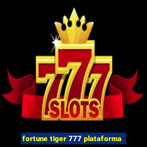 fortune tiger 777 plataforma