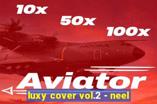 luxy cover vol.2 - neel