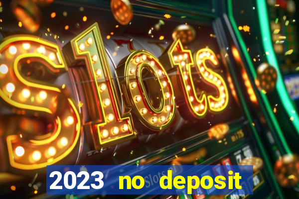 2023 no deposit casino bonus codes