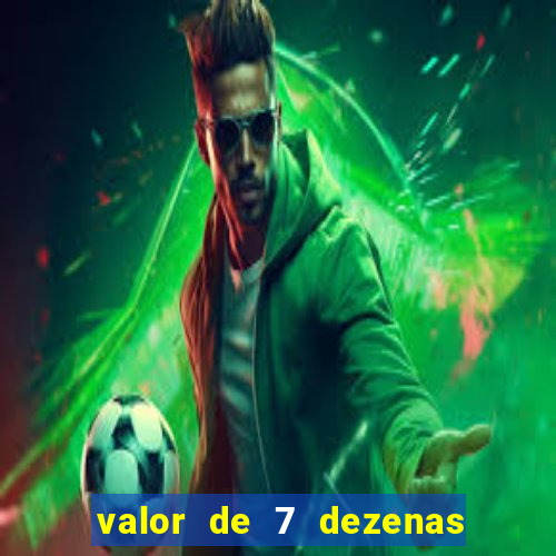 valor de 7 dezenas da quina