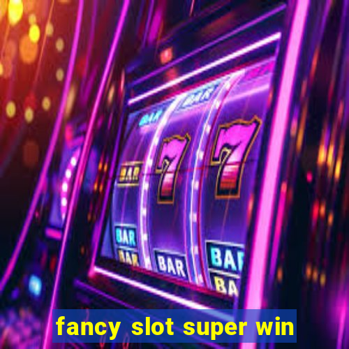 fancy slot super win