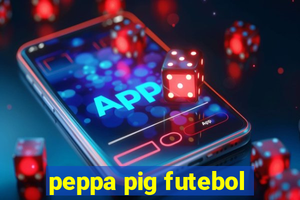 peppa pig futebol