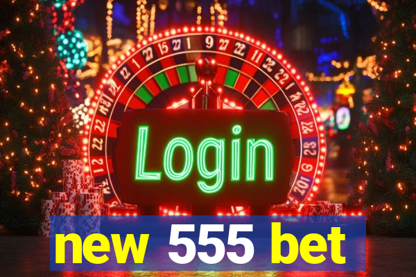 new 555 bet