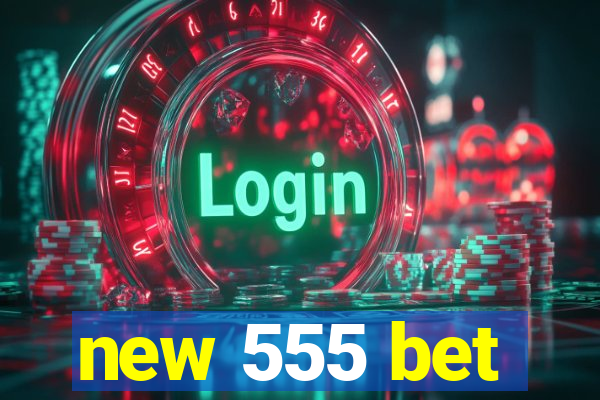 new 555 bet