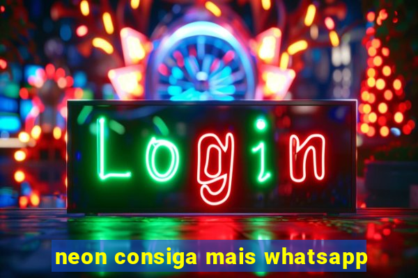 neon consiga mais whatsapp