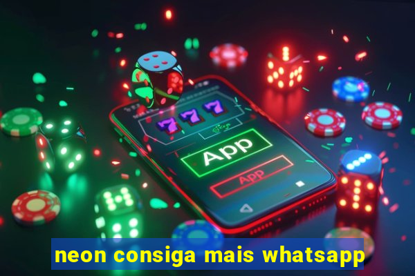 neon consiga mais whatsapp