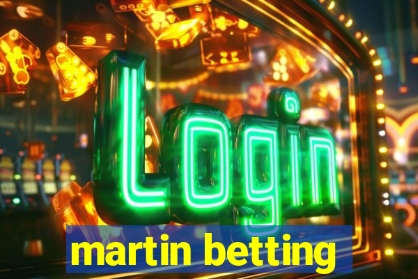 martin betting