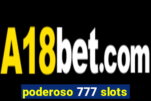 poderoso 777 slots