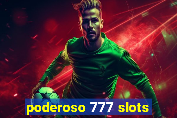 poderoso 777 slots