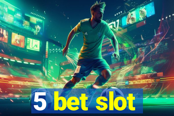 5 bet slot