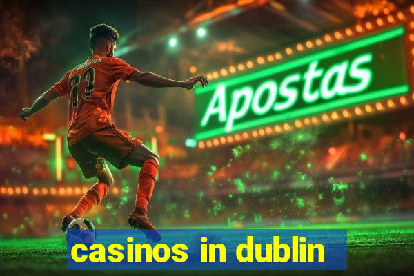 casinos in dublin