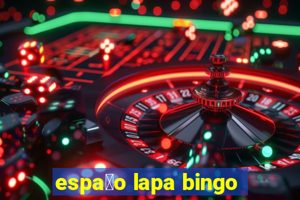 espa莽o lapa bingo