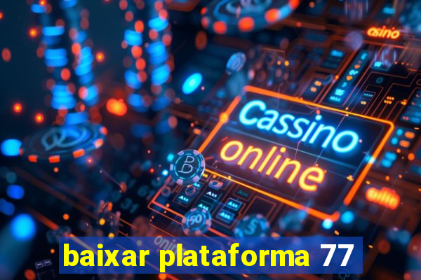 baixar plataforma 77