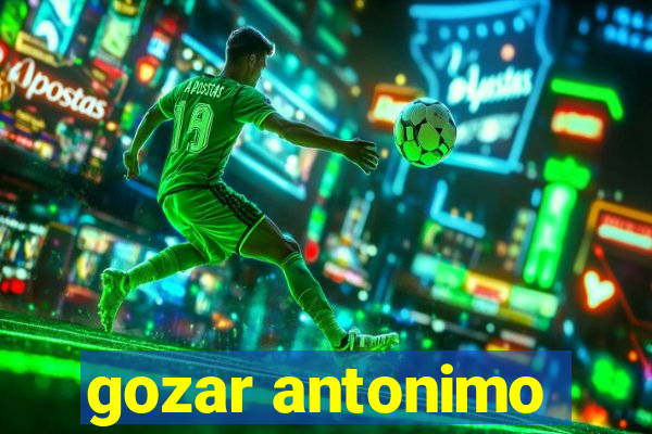 gozar antonimo